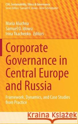 Corporate Governance in Central Europe and Russia: Framework, Dynamics, and Case Studies from Practice Aluchna, Maria 9783030395032 Springer - książka