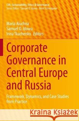 Corporate Governance in Central Europe and Russia: Framework, Dynamics, and Case Studies from Practice Maria Aluchna Samuel O. Idowu Irina Tkachenko 9783030395063 Springer - książka