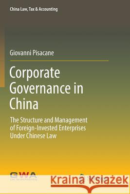 Corporate Governance in China: The Structure and Management of Foreign-Invested Enterprises Under Chinese Law Pisacane, Giovanni 9789811099953 Springer - książka