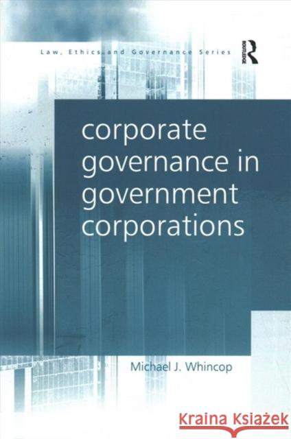 Corporate Governance in Government Corporations Michael J. Whincop 9781138277830 Routledge - książka