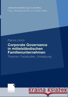 Corporate Governance in Mittelständischen Familienunternehmen: Theorien, Feldstudien, Umsetzung Ulrich, Patrick 9783834923851 Gabler - książka