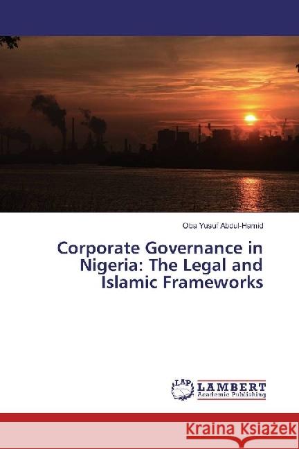 Corporate Governance in Nigeria: The Legal and Islamic Frameworks Abdul-Hamid, Oba Yusuf 9783659937224 LAP Lambert Academic Publishing - książka