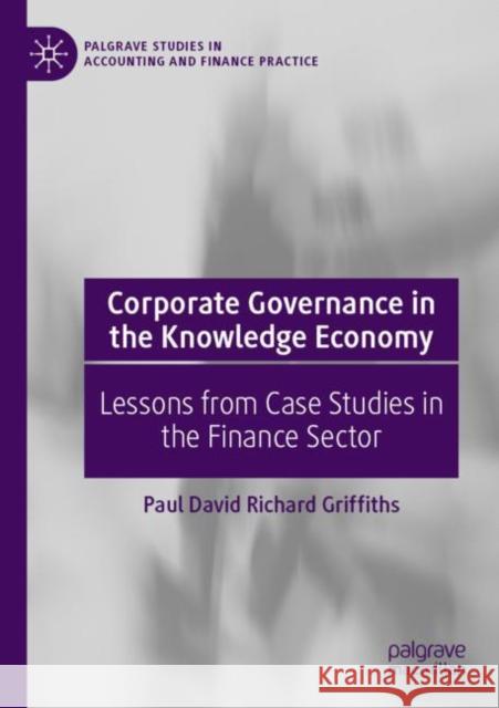 Corporate Governance in the Knowledge Economy: Lessons from Case Studies in the Finance Sector Griffiths, Paul David Richard 9783030788759 Springer International Publishing - książka