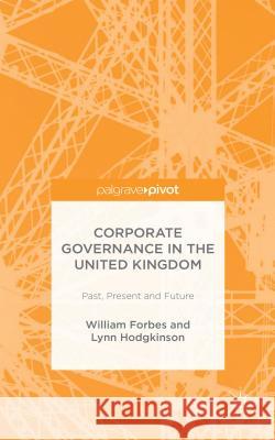 Corporate Governance in the United Kingdom: Past, Present and Future Forbes, W. 9781137451736 Palgrave Pivot - książka