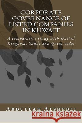 Corporate governance of listed companies in Kuwait: A comparative study with United Kingdom, Saudi and Qatar codes Alshebli, Abdullah 9781523855421 Createspace Independent Publishing Platform - książka