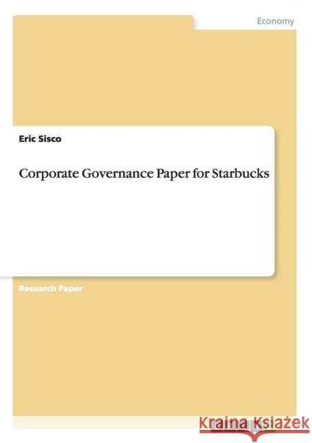 Corporate Governance Paper for Starbucks Eric Sisco 9783656734444 Grin Verlag Gmbh - książka