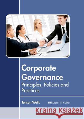 Corporate Governance: Principles, Policies and Practices Jenson Wells 9781635492064 Larsen and Keller Education - książka