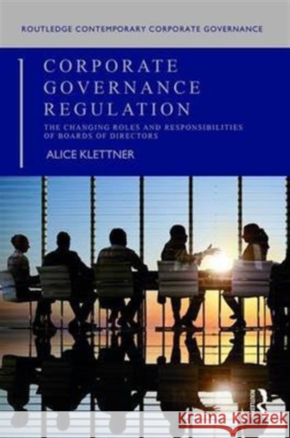 Corporate Governance Regulation: The Changing Roles and Responsibilities of Boards of Directors Alice Klettner   9781138909991 Taylor and Francis - książka