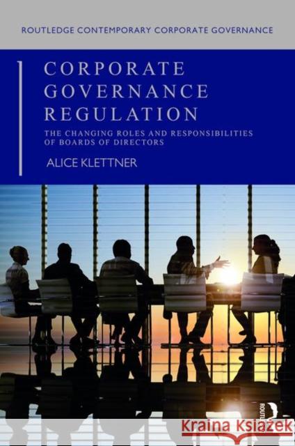 Corporate Governance Regulation: The Changing Roles and Responsibilities of Boards of Directors Klettner, Alice 9781138910003 ROUTLEDGE CONTEMPORARY CORPORA - książka