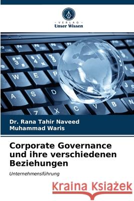 Corporate Governance und ihre verschiedenen Beziehungen Dr Rana Tahir Naveed, Muhammad Waris 9786203498691 Verlag Unser Wissen - książka