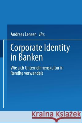 Corporate Identity in Banken: Wie Sich Unternehmenskultur in Rendite Verwandelt Lenzen, Andreas 9783409142267 Gabler Verlag - książka