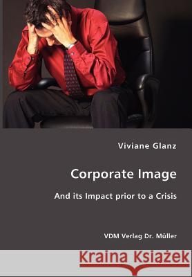 Corporate Image- And its Impact prior to a Crisis Viviane Glanz 9783836404679 VDM Verlag Dr. Mueller E.K. - książka