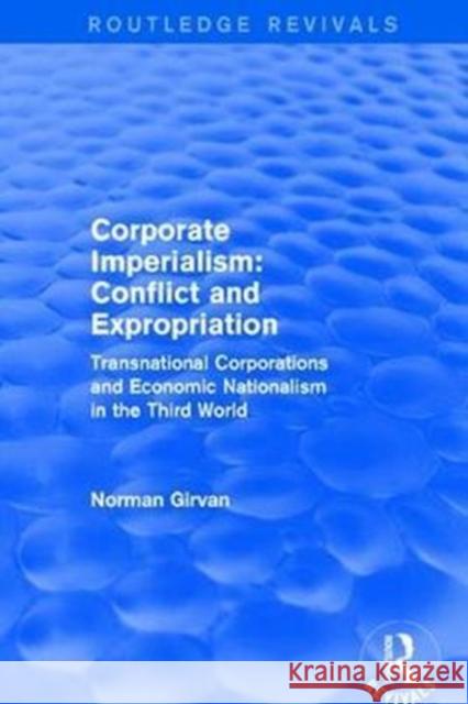 Corporate Imperialism: Conflict and Expropriation: Conflict and Expropriation Norman Girvan 9780873320733 Routledge - książka