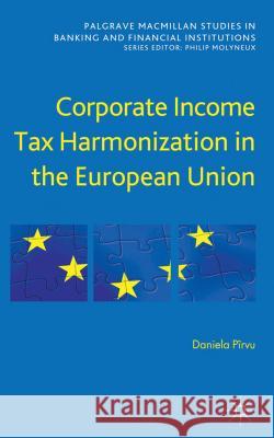 Corporate Income Tax Harmonization in the European Union Pirvu, Daniela 9781137000903 Palgrave Macmillan Studies in Banking and Fin - książka