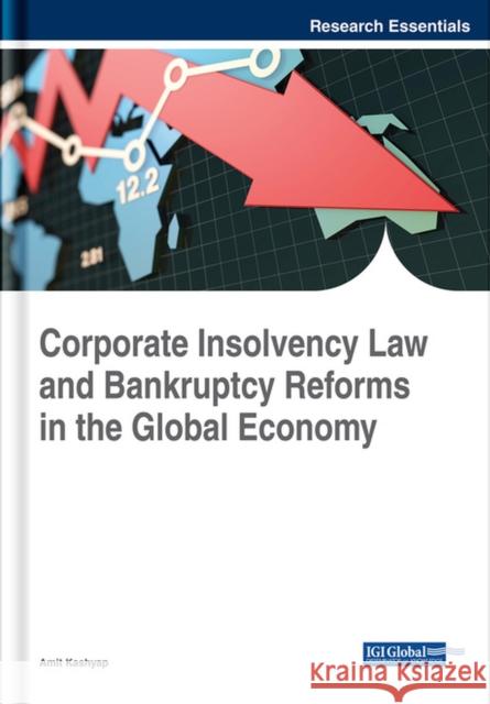 Corporate Insolvency Law and Bankruptcy Reforms in the Global Economy Amit Kashyap 9781522555414 Business Science Reference - książka