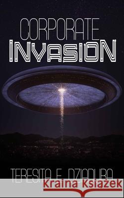 Corporate Invasion: An Alien Invasion First Contact Novel Teresita E. Dziadura 9781774780442 Engen Books - książka