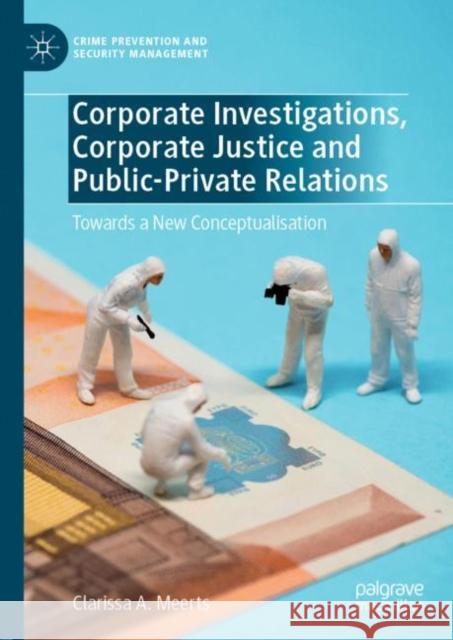 Corporate Investigations, Corporate Justice and Public-Private Relations: Towards a New Conceptualisation Meerts, Clarissa A. 9783030265151 Palgrave MacMillan - książka