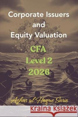 Corporate Issuers and Equity Valuation: CFA Level 2 2026 Azhar Ul Haque Sario 9783384694782 Azhar Sario Hungary - książka
