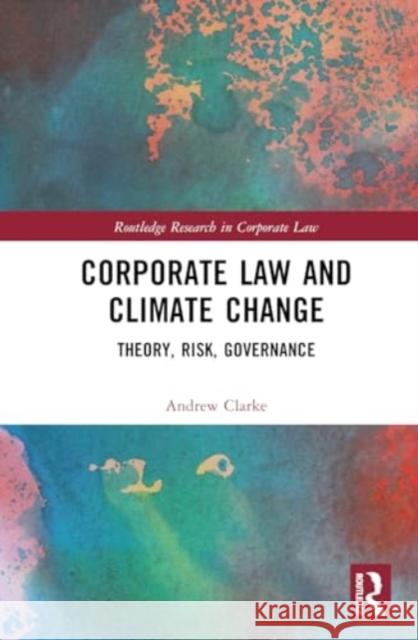 Corporate Law and Climate Change: Theory, Risk, Governance Andrew Clarke 9781032204772 Routledge - książka