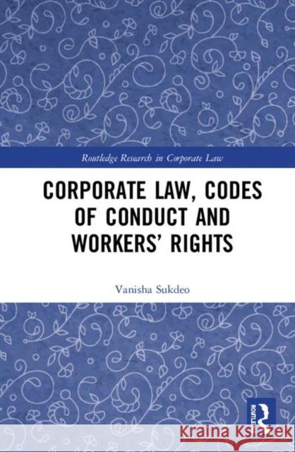 Corporate Law, Codes of Conduct and Workers' Rights Vanisha H. Sukdeo 9780367181727 Routledge - książka