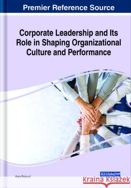 Corporate Leadership and Its Role in Shaping Organizational Culture and Performance Azza Bejaoui 9781522582663 Business Science Reference - książka
