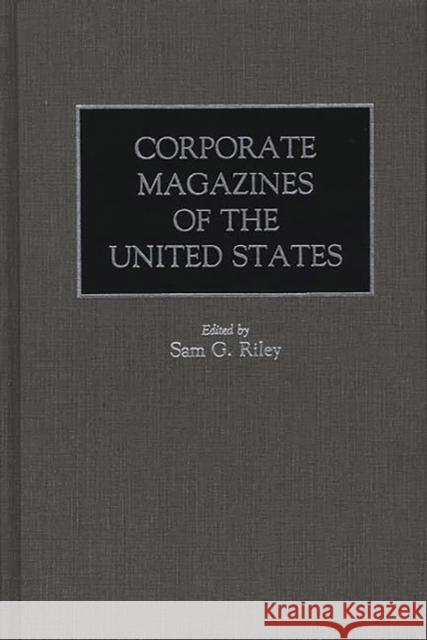 Corporate Magazines of the United States Sam G. Riley 9780313275692 Greenwood Press - książka