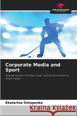 Corporate Media and Sport Ostapenko, Ekaterina 9786208699864 Our Knowledge Publishing - książka