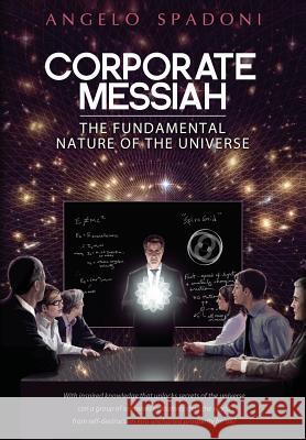 Corporate Messiah: The Fundamental Nature of the Universe Angelo Spadoni 9780989000307 3rd Notch Publishing - książka