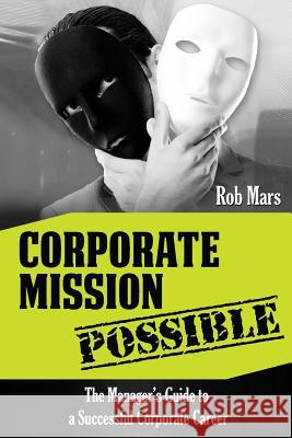 Corporate Mission Possible: The Manager's Guide to a Successful Corporate Career Rob Mars 9788087694022 Meet & Greet - książka