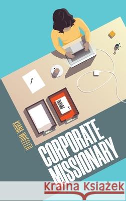 Corporate Missionary Kiana Wheeler 9781973672432 WestBow Press - książka