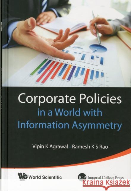 Corporate Policies in a World with Information Asymmetry Vipin K. Agrawal Ramesh K. S. Rao 9789814551304 World Scientific Publishing Company - książka