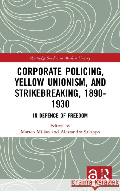Corporate Policing, Yellow Unionism, and Strikebreaking, 1890-1930: In Defence of Freedom Matteo Millan Alessandro Saluppo 9780367374129 Routledge - książka