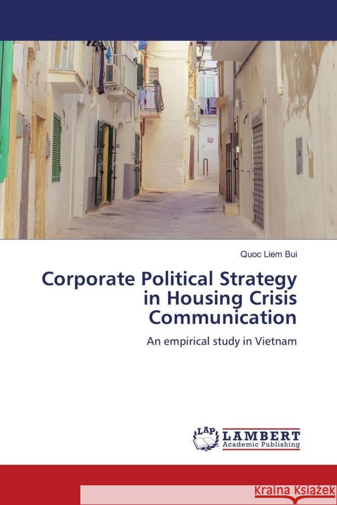 Corporate Political Strategy in Housing Crisis Communication Bui, Quoc Liem 9786206179061 LAP Lambert Academic Publishing - książka