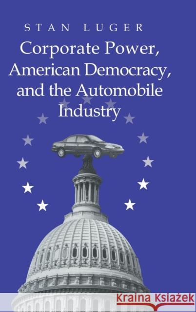 Corporate Power, American Democracy, and the Automobile Industry Stan Luger (University of Northern Colorado) 9780521631730 Cambridge University Press - książka