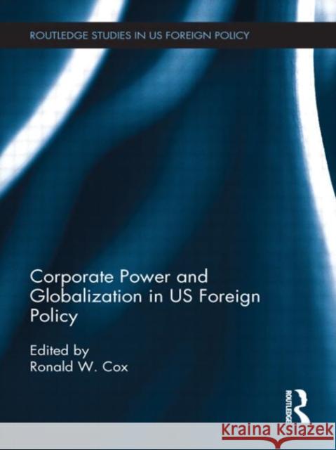 Corporate Power and Globalization in Us Foreign Policy Cox, Ronald 9780415746335 Routledge - książka