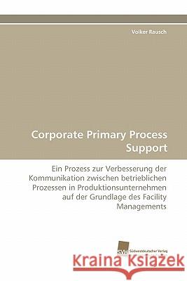 Corporate Primary Process Support Volker Rausch 9783838116341 Suedwestdeutscher Verlag Fuer Hochschulschrif - książka