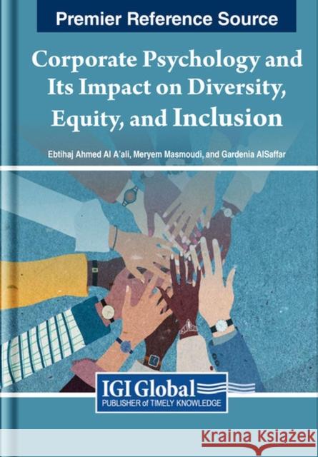 Corporate Psychology and Its Impact on Diversity, Equity, and Inclusion Ebtihaj Ahmed Al A'ali Meryem Masmoudi Gardenia AlSaffar 9781668490136 IGI Global - książka