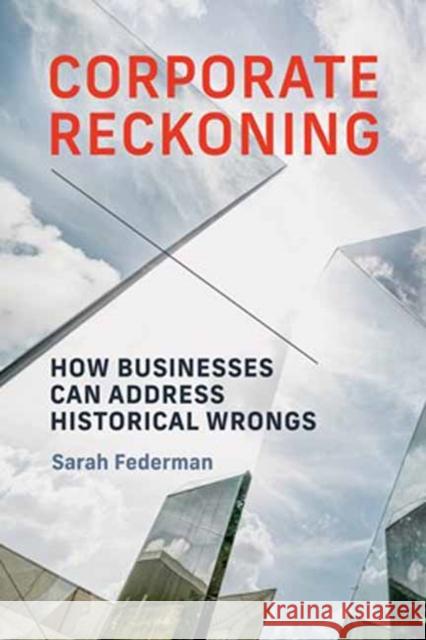 Corporate Reckoning: How Businesses Can Address Historical Wrongs Sarah Federman 9780262053761 MIT Press - książka