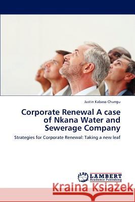 Corporate Renewal A case of Nkana Water and Sewerage Company Chungu, Justin Kabaso 9783659167997 LAP Lambert Academic Publishing - książka