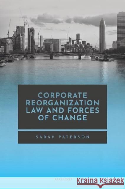 Corporate Reorganisation Law and Forces of Change Sarah Paterson 9780198860365 Oxford University Press, USA - książka