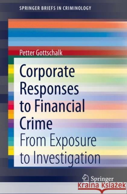 Corporate Responses to Financial Crime: From Exposure to Investigation Gottschalk, Petter 9783030514518 Springer - książka