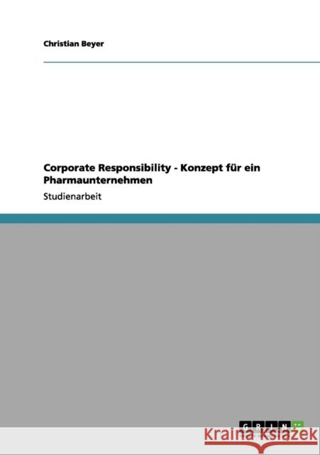 Corporate Responsibility - Konzept für ein Pharmaunternehmen Beyer, Christian 9783656042808 Grin Verlag - książka