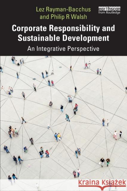 Corporate Responsibility and Sustainable Development: An Integrative Perspective Lez Rayman-Bacchus Philip R. Walsh 9781138307728 Routledge - książka