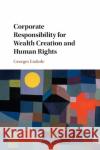 Corporate Responsibility for Wealth Creation and Human Rights Georges (University of Notre Dame, Indiana) Enderle 9781108823364 Cambridge University Press