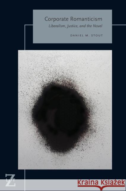 Corporate Romanticism: Liberalism, Justice, and the Novel Daniel M. Stout 9780823272242 Fordham University Press - książka