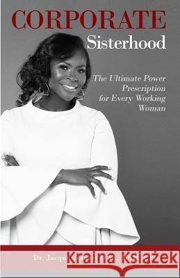 Corporate Sisterhood: The Ultimate Power Prescription For Every Working Woman Jacque Colbert 9780998102108 Jacque Colbert Gloabl - książka