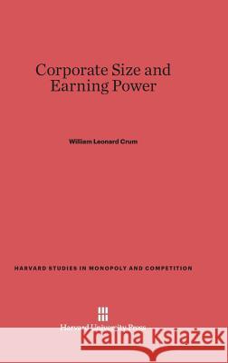 Corporate Size and Earning Power William Leonard Crum 9780674187207 Harvard University Press - książka