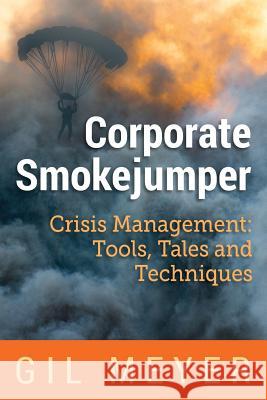 Corporate Smokejumper: Crisis Management: Tools, Tales and Techniques Gil Meyer Sandra Taccone 9780991328819 Blue Blaze Books - książka