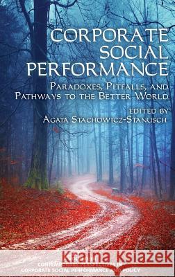 Corporate Social Performance: Paradoxes, Pitfalls and Pathways to the Better World (HC) Stachowicz-Stanusch, Agata 9781681231655 Information Age Publishing - książka