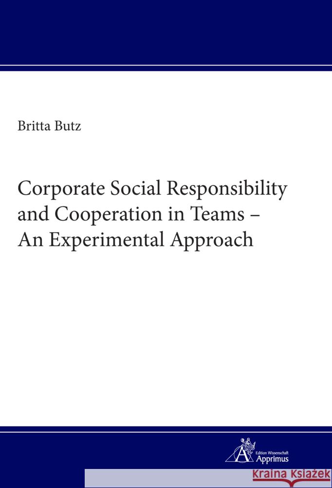 Corporate Social Responsibility and Cooperation in Teams - An Experimental Approach Butz, Britta 9783863599225 Apprimus Verlag - książka